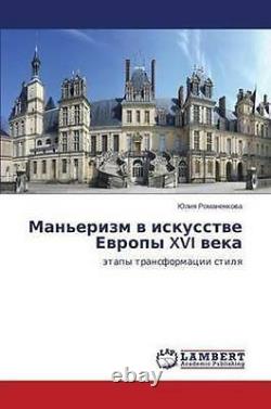 Man'erizm V Iskusstve Evropy XVI Veka by Romanenkova Yuliya (Paperback, 2014)